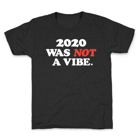 2020 Was Not A Vibe. Kids T-Shirt