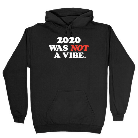 2020 Was Not A Vibe. Hooded Sweatshirt