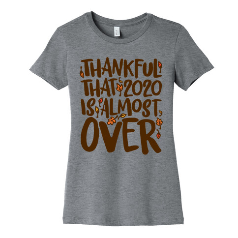 Thankful That 2020 Is Almost Over Womens T-Shirt