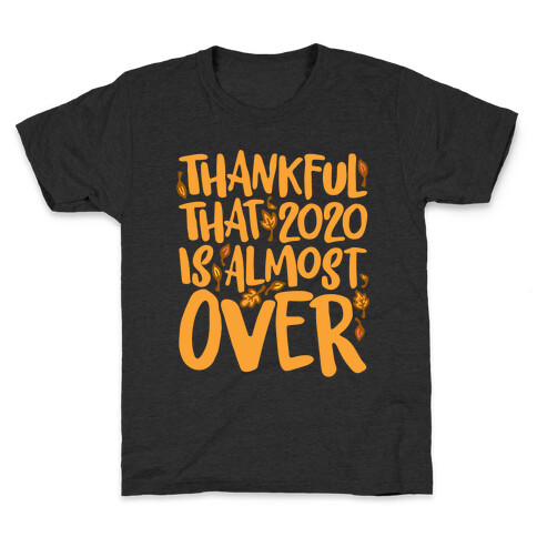 Thankful That 2020 Is Almost Over White Print Kids T-Shirt