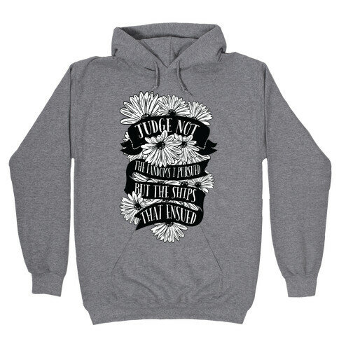 Judge Not The Fandoms I Pursued But The Ships That Ensued Hooded Sweatshirt