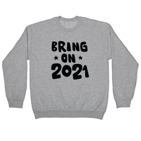 Bring on 2021 Pullover