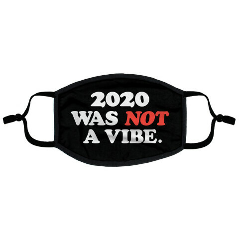 2020 Was Not A Vibe. Flat Face Mask