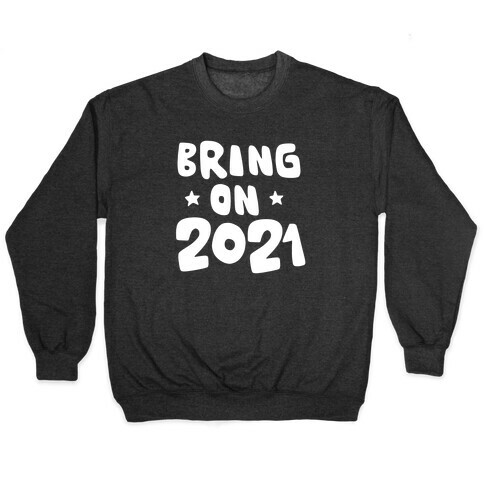 Bring on 2021 Pullover