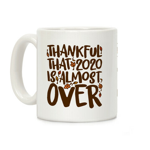 Thankful That 2020 Is Almost Over White Print Coffee Mug