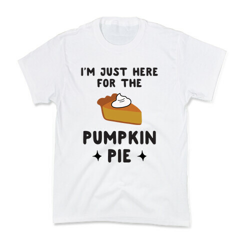 I'm Just Here for the Pumpkin Pie Kids T-Shirt