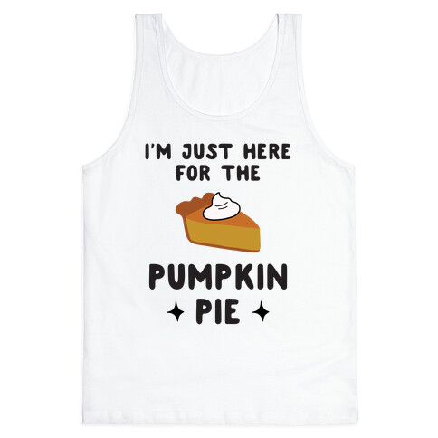 I'm Just Here for the Pumpkin Pie Tank Top