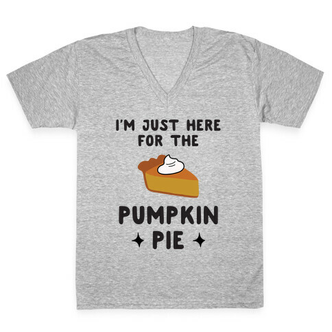 I'm Just Here for the Pumpkin Pie V-Neck Tee Shirt