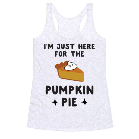 I'm Just Here for the Pumpkin Pie Racerback Tank Top