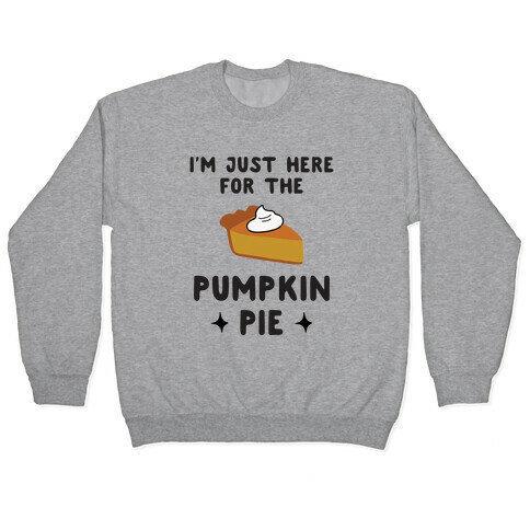 I'm Just Here for the Pumpkin Pie Pullover