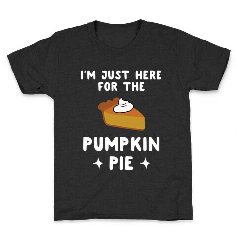 I'm Just Here for the Pumpkin Pie Kids T-Shirt