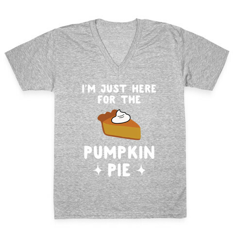 I'm Just Here for the Pumpkin Pie V-Neck Tee Shirt