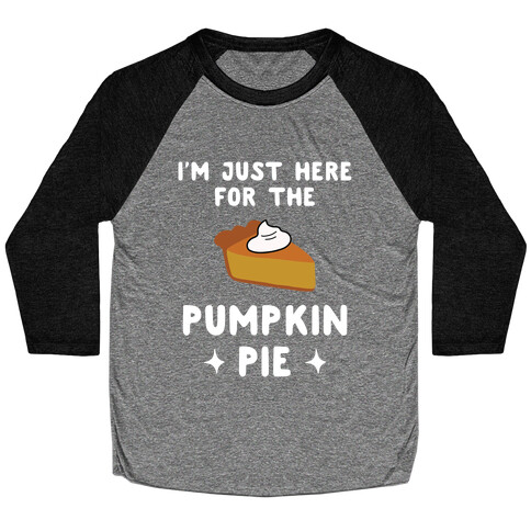 I'm Just Here for the Pumpkin Pie Baseball Tee