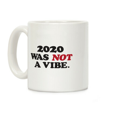 2020 Was Not A Vibe. Coffee Mug