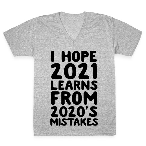 I Hope 2021 Learn's From 2020's Mistakes V-Neck Tee Shirt
