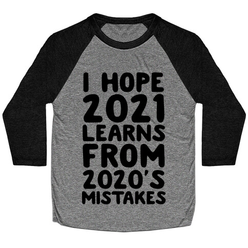 I Hope 2021 Learn's From 2020's Mistakes Baseball Tee