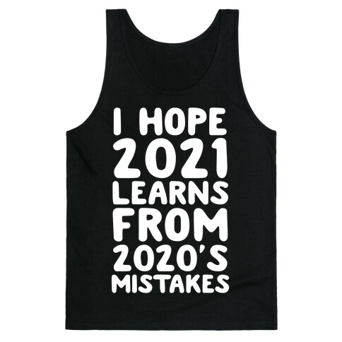 I Hope 2021 Learn's From 2020's Mistakes Tank Top