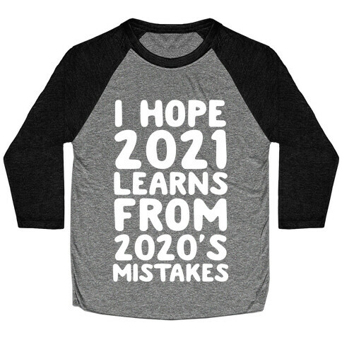I Hope 2021 Learn's From 2020's Mistakes Baseball Tee