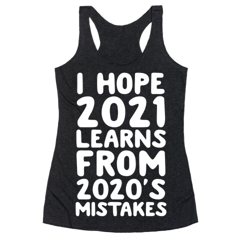 I Hope 2021 Learn's From 2020's Mistakes Racerback Tank Top