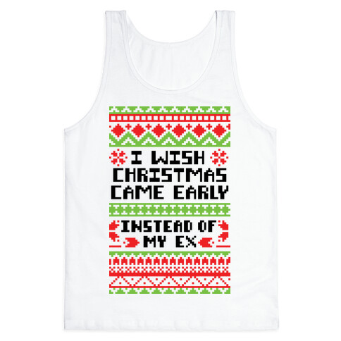 I Wish Christmas Came Early... Instead of My Ex Tank Top