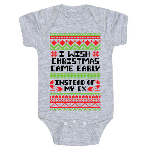 I Wish Christmas Came Early... Instead of My Ex Baby One-Piece