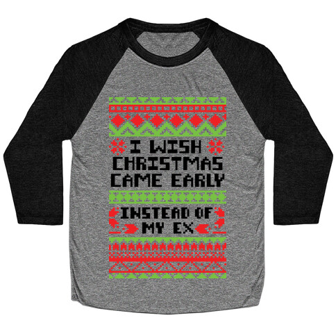 I Wish Christmas Came Early... Instead of My Ex Baseball Tee