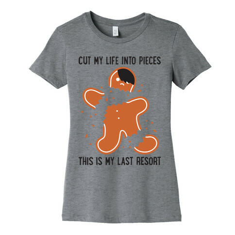 Cut My Life Into Pieces Gingerbread Womens T-Shirt