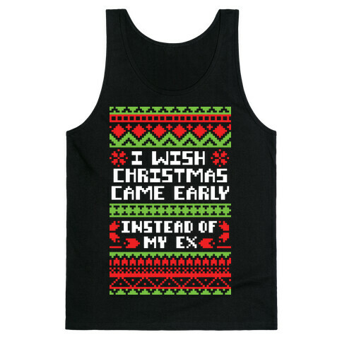 I Wish Christmas Came Early... Instead of My Ex Tank Top