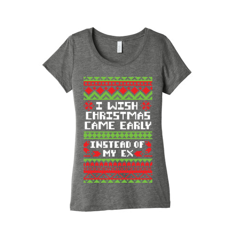 I Wish Christmas Came Early... Instead of My Ex Womens T-Shirt