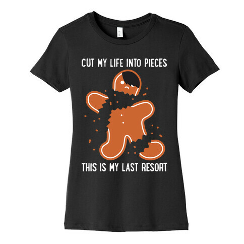 Cut My Life Into Pieces Gingerbread Womens T-Shirt