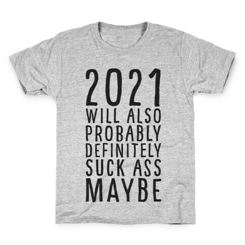 2021 Will Also Probably Definitely Suck Ass Maybe Kids T-Shirt