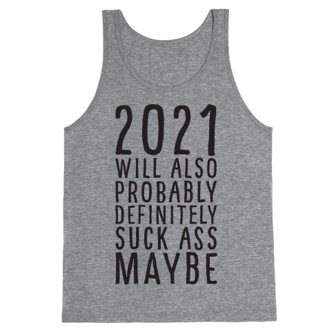 2021 Will Also Probably Definitely Suck Ass Maybe Tank Top
