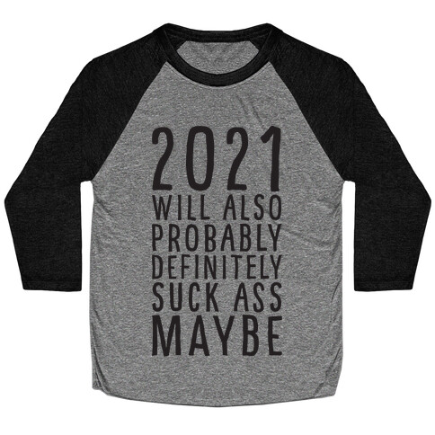 2021 Will Also Probably Definitely Suck Ass Maybe Baseball Tee