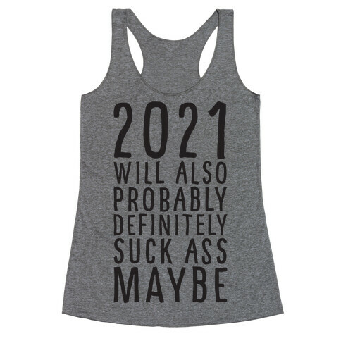 2021 Will Also Probably Definitely Suck Ass Maybe Racerback Tank Top