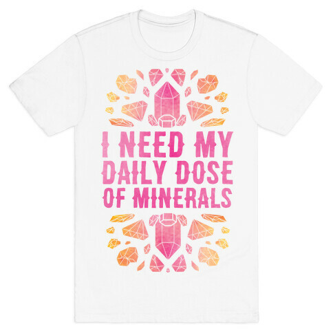 I Need My Daily Dose Of Minerals T-Shirt