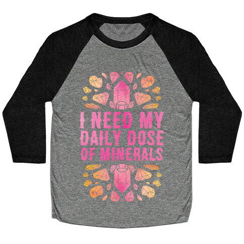 I Need My Daily Dose Of Minerals Baseball Tee