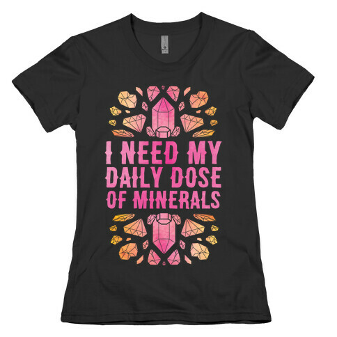 I Need My Daily Dose Of Minerals Womens T-Shirt