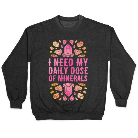 I Need My Daily Dose Of Minerals Pullover
