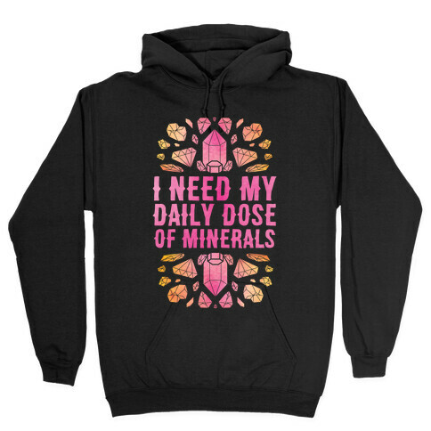 I Need My Daily Dose Of Minerals Hooded Sweatshirt