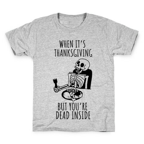 When It's Thanksgiving, But You're Dead Inside Kids T-Shirt