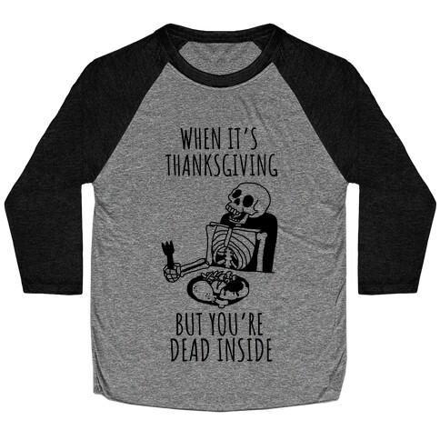 When It's Thanksgiving, But You're Dead Inside Baseball Tee