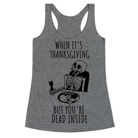 When It's Thanksgiving, But You're Dead Inside Racerback Tank Top