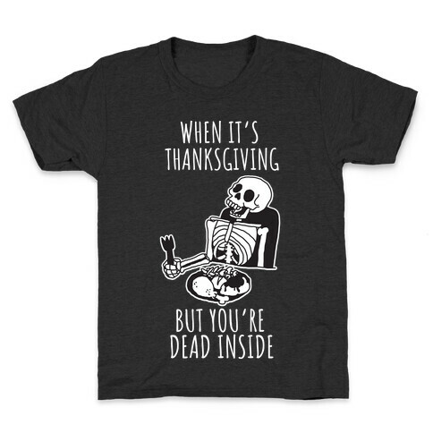 When It's Thanksgiving, But You're Dead Inside Kids T-Shirt