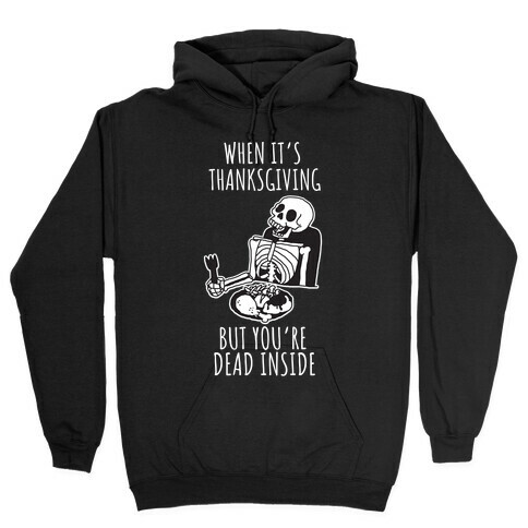 When It's Thanksgiving, But You're Dead Inside Hooded Sweatshirt