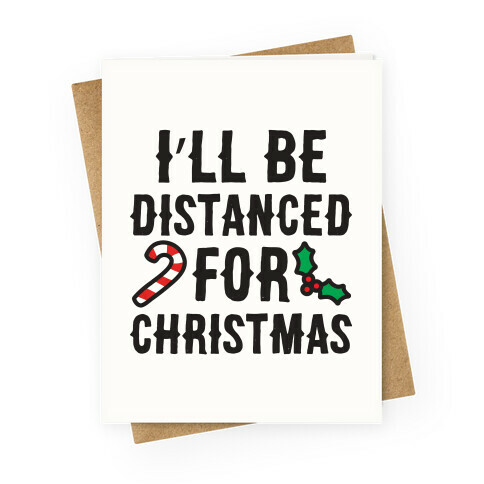 I'll Be Distanced For Christmas Greeting Card