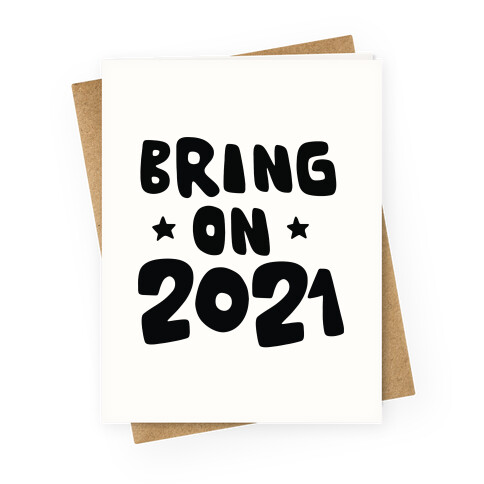 Bring on 2021 Greeting Card