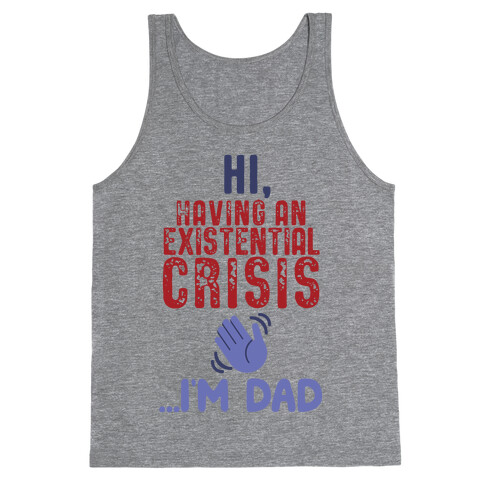 Hi Having An Existential Crisis, I'm Dad Tank Top