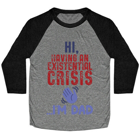 Hi Having An Existential Crisis, I'm Dad Baseball Tee