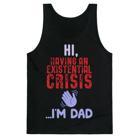 Hi Having An Existential Crisis, I'm Dad Tank Top