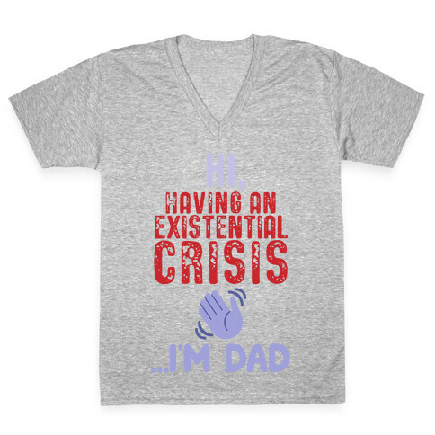 Hi Having An Existential Crisis, I'm Dad V-Neck Tee Shirt